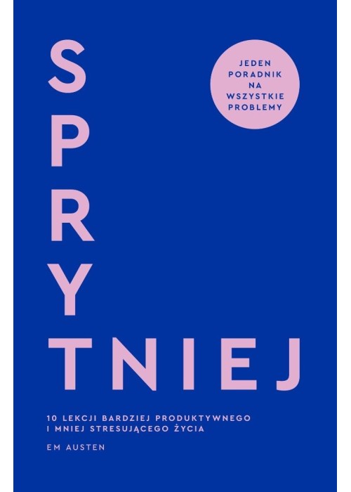 Sprytniej. 10 lekcji bardziej produktywnego... Sprytniej. 10 lekcji bardziej produktywnego...
