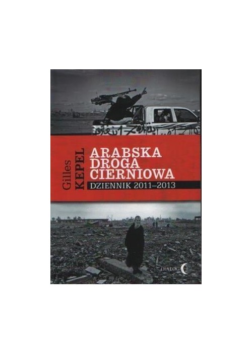 Arabska droga cierniowa dziennik 2011-2013 Arabska droga cierniowa dziennik 2011-2013