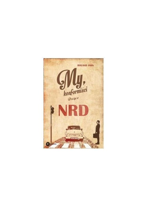 My konformiści. Przeżyć w NRD My konformiści. Przeżyć w NRD