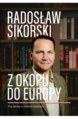 Z okopu do Europy Trzy dekady w centrum wydarzeń