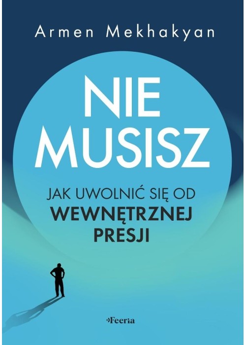 Nie musisz. Jak uwolnić się od wewnętrznej presji Nie musisz. Jak uwolnić się od wewnętrznej presji
