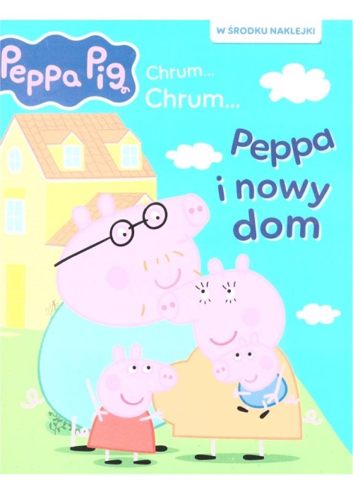 Świnka Peppa. Chrum... chrum... Peppa i nowy dom Świnka Peppa. Chrum... chrum... Peppa i nowy dom