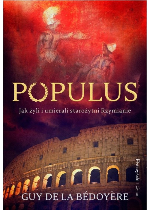 Populus. Jak żyli i umierali starożytni Rzymianie Populus. Jak żyli i umierali starożytni Rzymianie