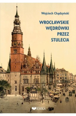 Wrocławskie wędrówki przez stulecia