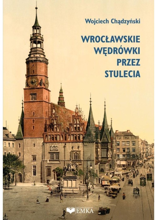 Wrocławskie wędrówki przez stulecia
