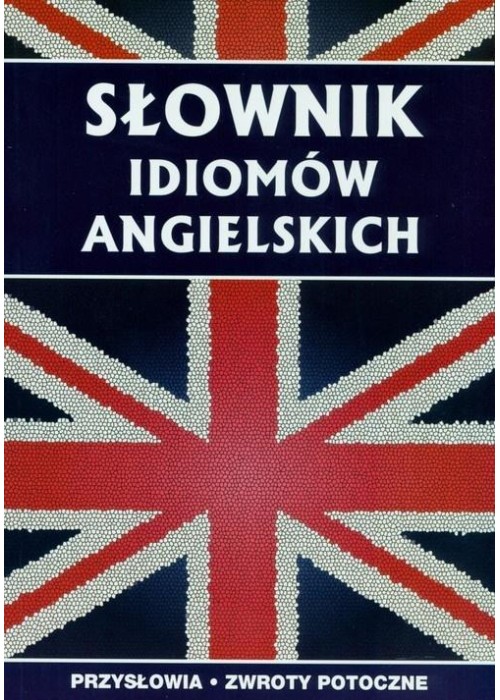 Słownik idiomów angielskich Słownik idiomów angielskich