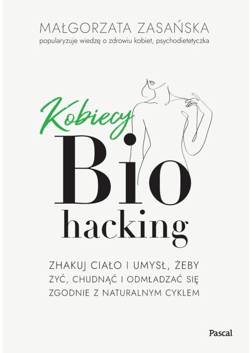 Kobiecy biohacking. Zhakuj ciało i umysł, żeby... Kobiecy biohacking. Zhakuj ciało i umysł, żeby...