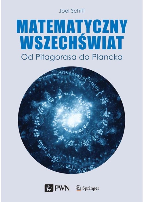 Matematyczny wszechświat. Od Pitagorasa do Plancka Matematyczny wszechświat. Od Pitagorasa do Plancka