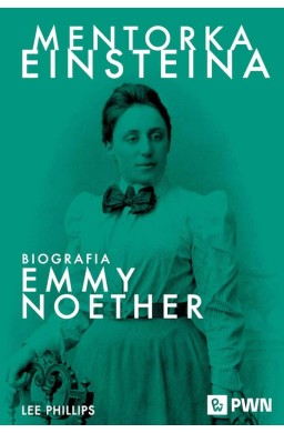 Mentorka Einsteina. Biografia Emmy Noether