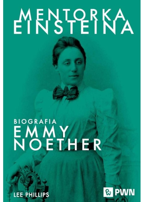 Mentorka Einsteina. Biografia Emmy Noether