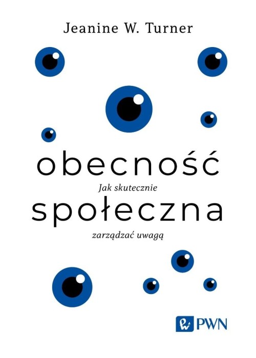 Obecność społeczna. Jak skutecznie zarządzać uwagą Obecność społeczna. Jak skutecznie zarządzać uwagą