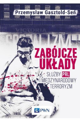 Zabójcze układy. Służby PRL i międzynarodowy terro