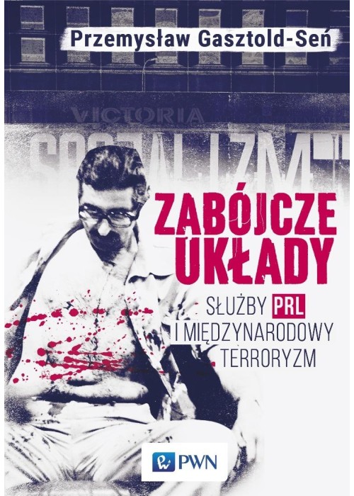 Zabójcze układy. Służby PRL i międzynarodowy terro Zabójcze układy. Służby PRL i międzynarodowy terro