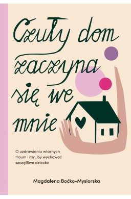 Czuły dom zaczyna się we mnie