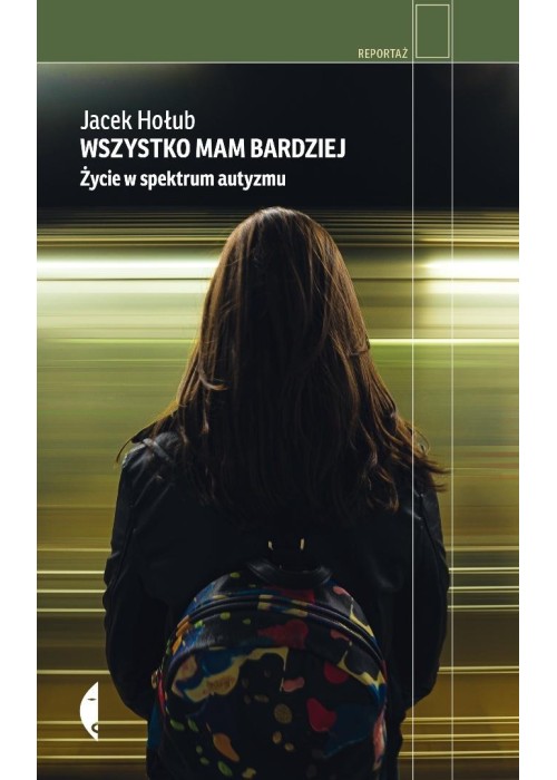 Wszystko mam bardziej. Życie w spektrum autyzmu Wszystko mam bardziej. Życie w spektrum autyzmu