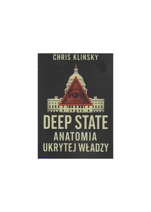 Deep state. Anatomia ukrytej władzy Deep state. Anatomia ukrytej władzy