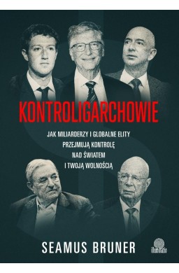 Kontroligarchowie. Jak miliarderzy i globalne...
