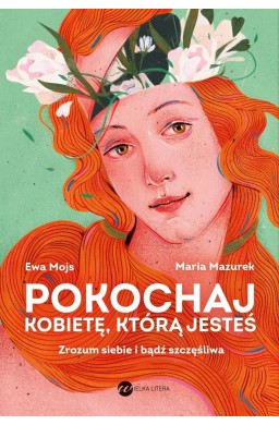 Pokochaj kobietę, którą jesteś. Zrozum siebie..