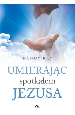 Umierając spotkałem Jezusa