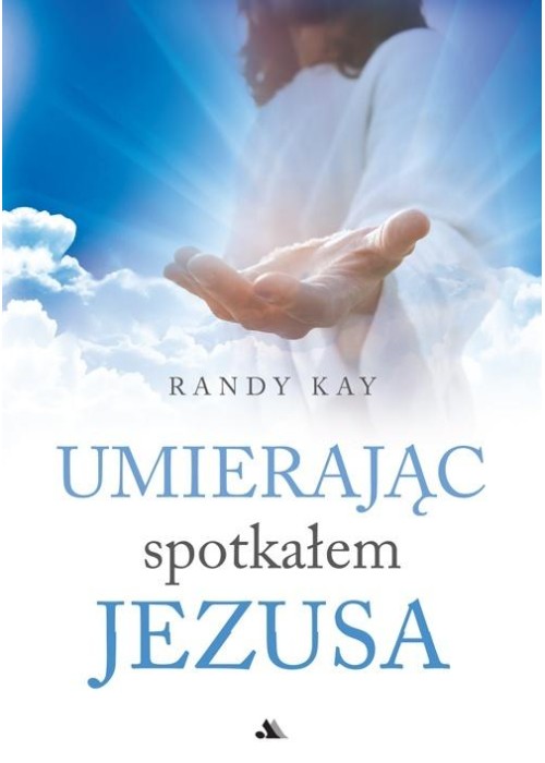 Umierając spotkałem Jezusa Umierając spotkałem Jezusa