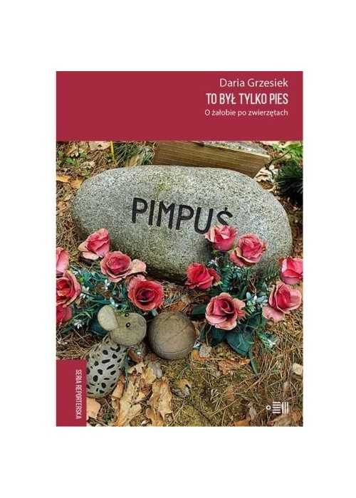 To był tylko pies. O żałobie po zwierzętach To był tylko pies. O żałobie po zwierzętach