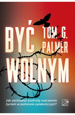 Być wolnym. Jak zachować kontrolę nad swoim...