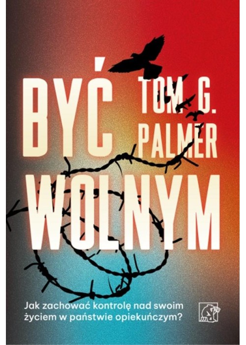 Być wolnym. Jak zachować kontrolę nad swoim...