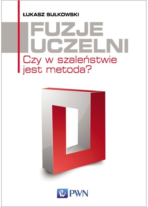 Fuzje uczelni. Czy w szaleństwie jest metoda?