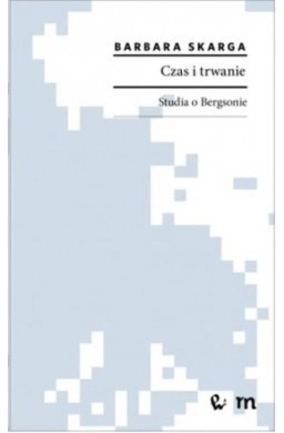 Czas i trwanie. Studia o Bergsonie