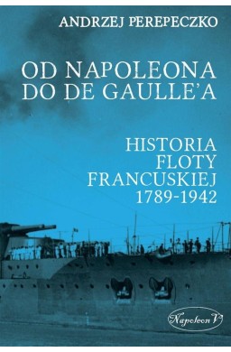 Od Napoleona do de Gaulle'a. Flota francuska ...
