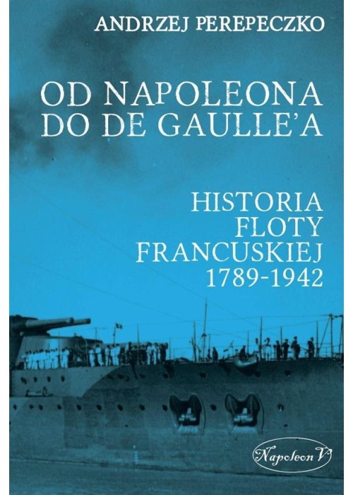 Od Napoleona do de Gaulle'a. Flota francuska ...