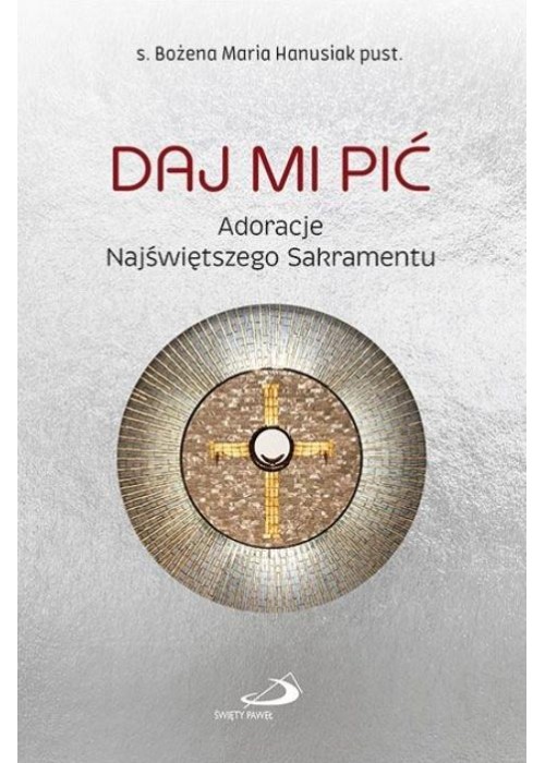 Daj Mi pić. Adoracje Najświętszego Sakramentu