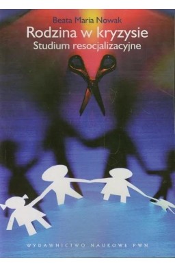 Rodzina w kryzysie. Studium resocjalizacyjne