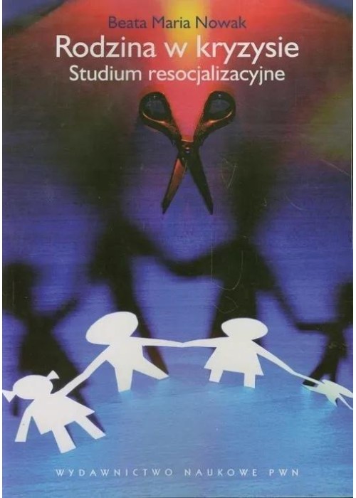 Rodzina w kryzysie. Studium resocjalizacyjne