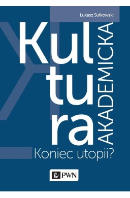 Kultura akademicka - koniec utopii?