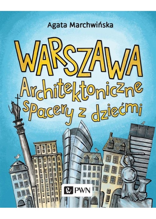 Warszawa. Architektoniczne spacery z dziećmi