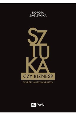 Sztuka czy biznes? Sekrety antykwariuszy