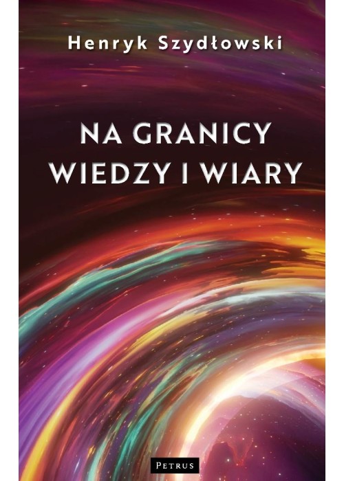Na granicy wiedzy i wiary. Tajemnice granic fizyki