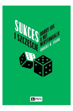 Sukces i szczęście. Dobry los a mit merytokracji