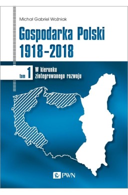 Gospodarka Polski 1918-2018 T.1