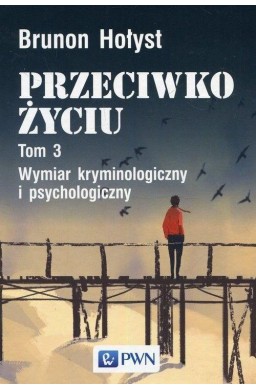 Przeciwko życiu T.3 Wymiar kryminologiczny...
