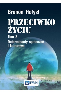 Przeciwko życiu T.2 Determinanty społeczne...
