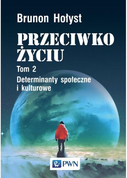 Przeciwko życiu T.2 Determinanty społeczne...