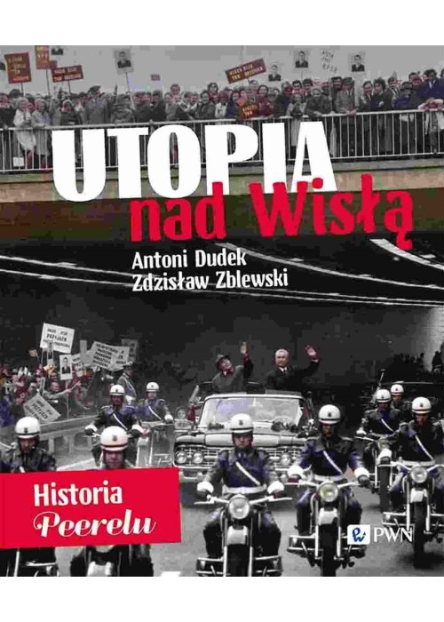 Utopia nad Wisłą. Historia Peerelu