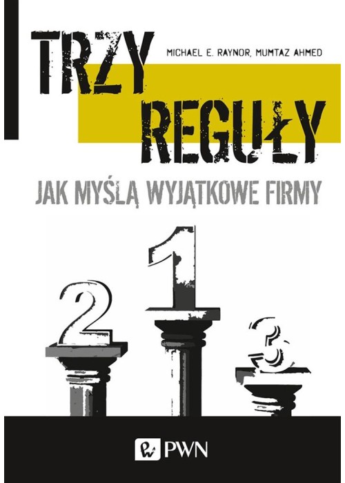 Trzy reguły. Jak myślą wyjątkowe firmy