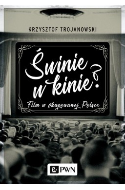 Świnie w kinie? Film w okupowanej Polsce