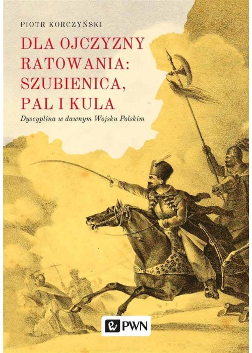 Dla ojczyzny ratowania: szubienica, pal i kula