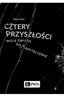 Cztery przyszłości. Wizje świata po kapitalizmie