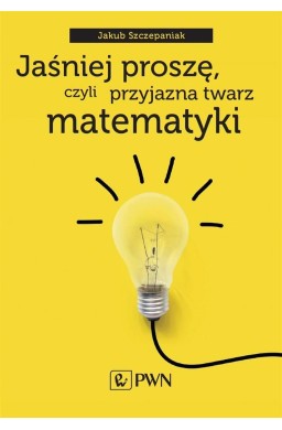 Jaśniej proszę, czyli przyjazna twarz matematyki