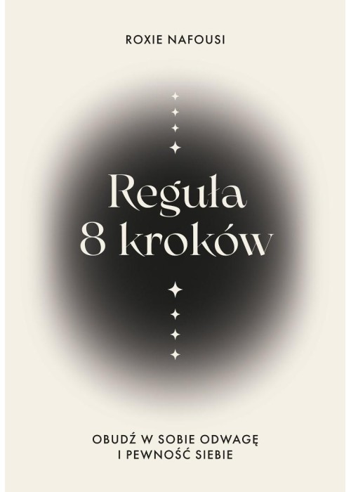 Reguła 8 kroków. Obudź w sobie odwagę i pewność...